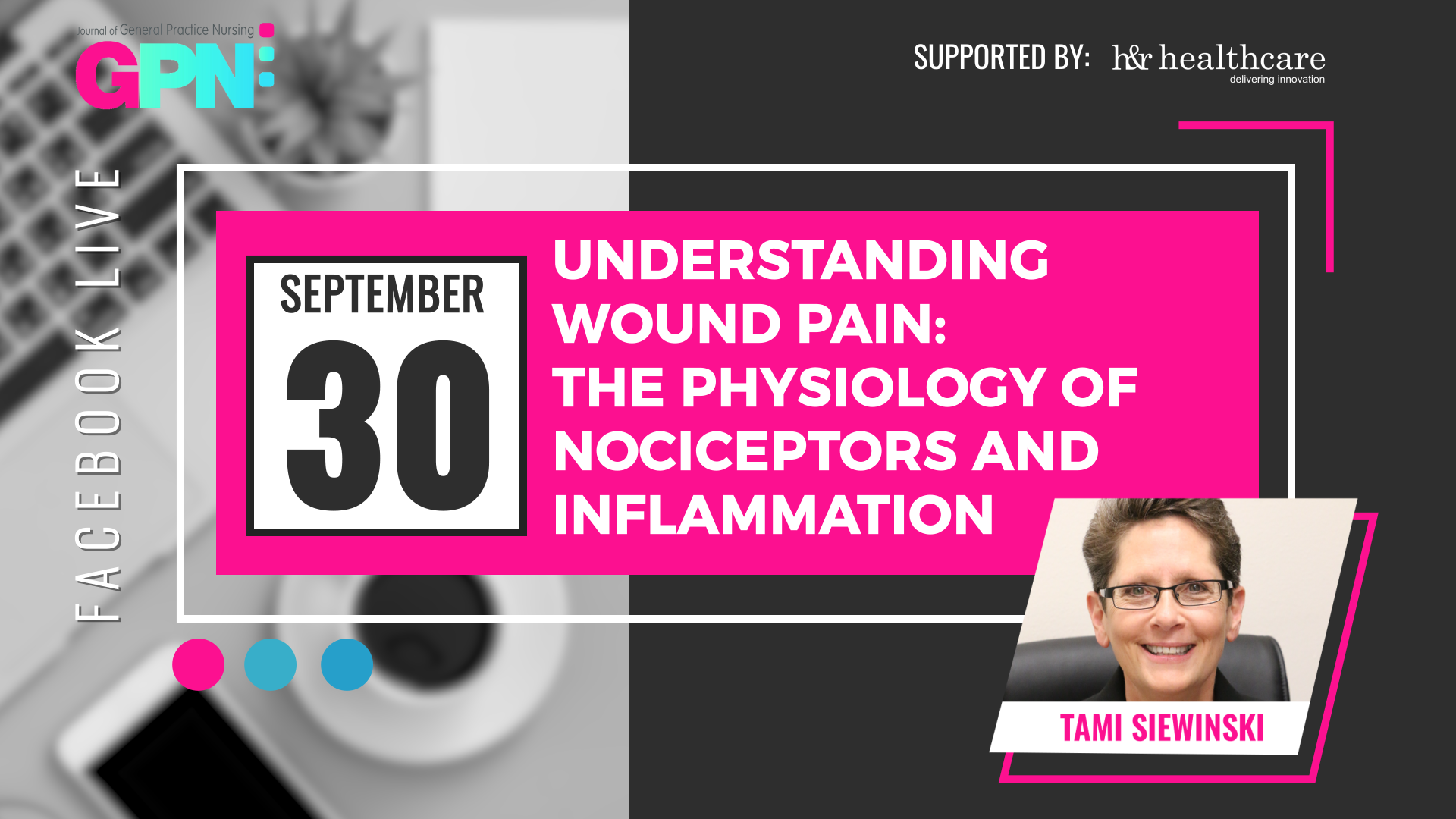 Facebook Live : Understanding wound pain: the physiology of nociceptors and inflammation